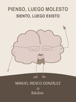 cover image of Pienso, luego molesto. Siento, luego existo